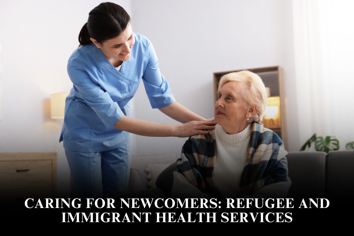 Caring for Newcomers: Refugee and Immigrant Health Services